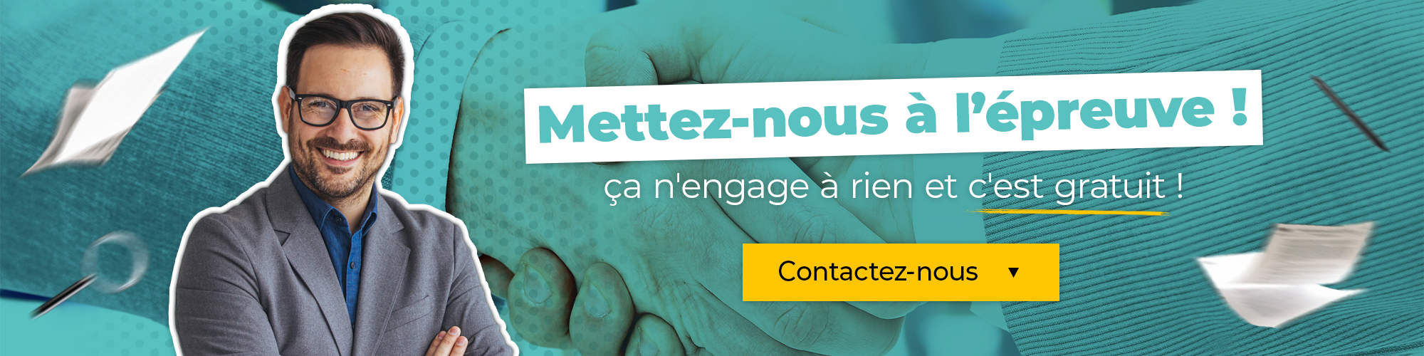 Mettez-nous à l'épreuve, ça n'engage à rien et c'est gratuit ! Contactez-nous !